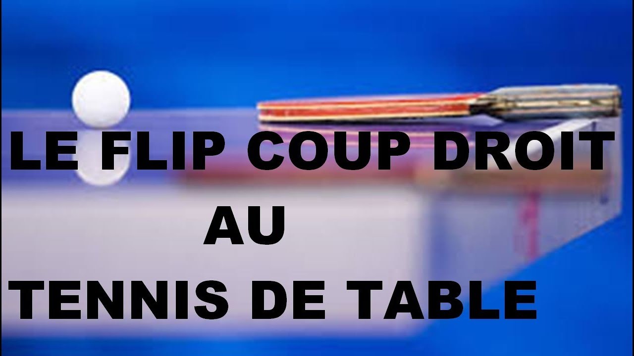 COMMENT FAIRE UN FLIP COUP DROIT AU TENNIS DE TABLE?