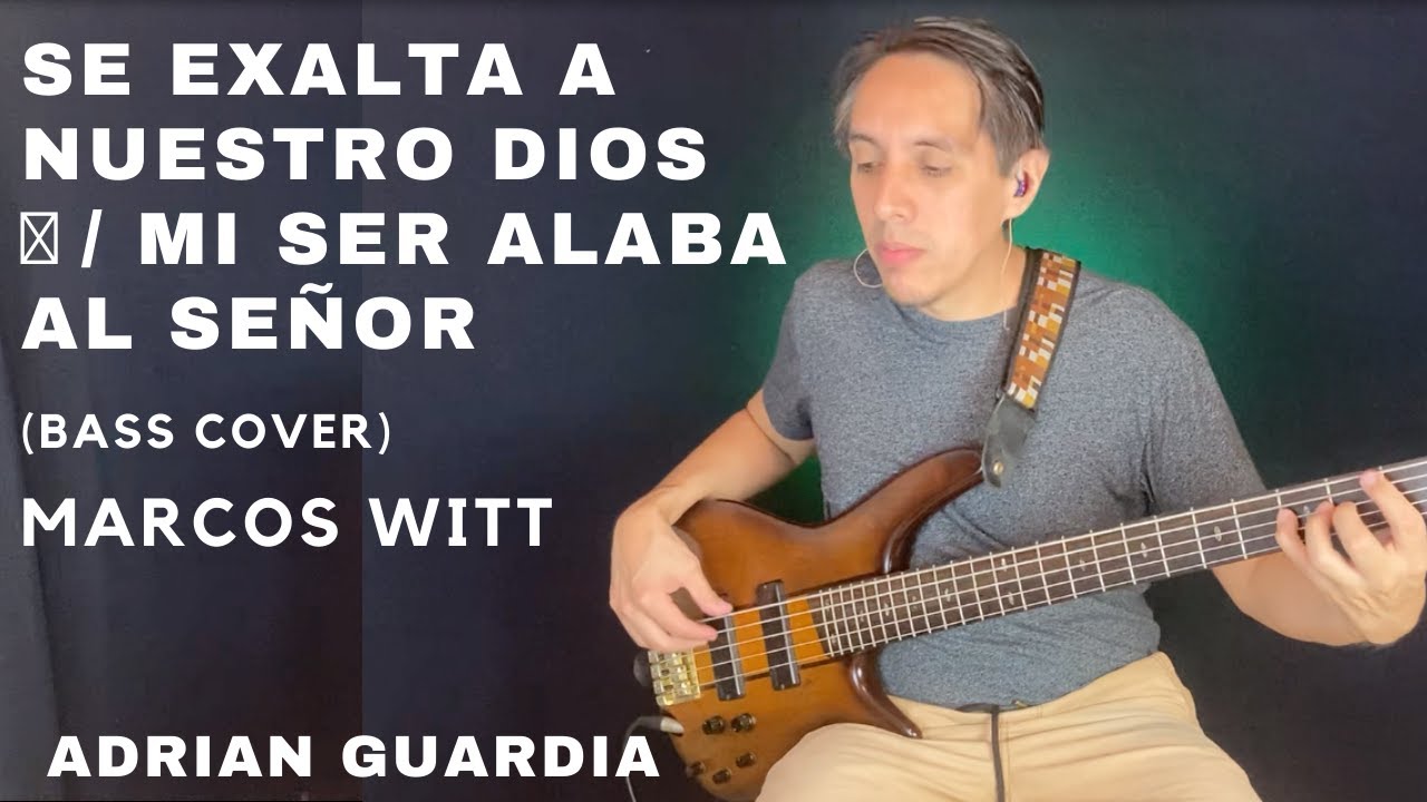 SE EXALTA A NUESTRO DIOS - MI SER ALABA AL SEÑOR | MARCOS WITT | ADRIAN GUARDIA (BASS COVER)