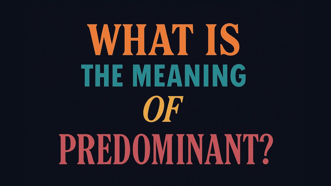 What is the meaning of Predominant?