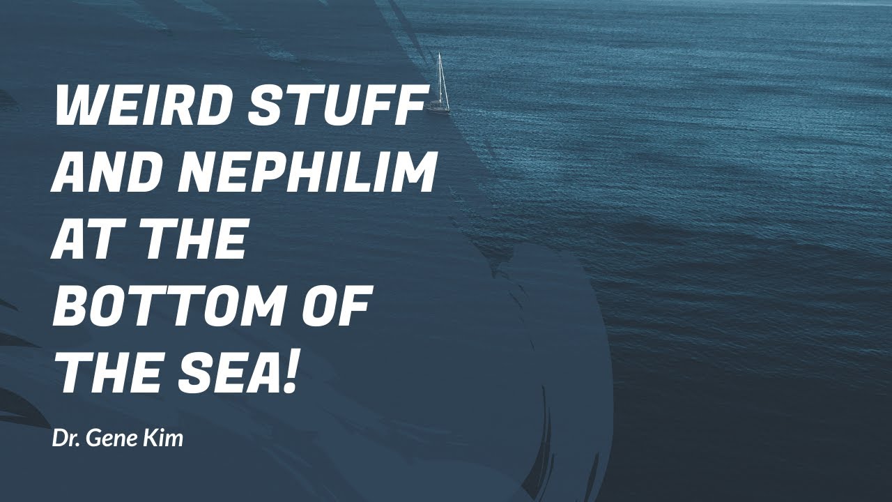WEIRD STUFF and Nephilim at the BOTTOM of the Sea! - Dr. Gene Kim