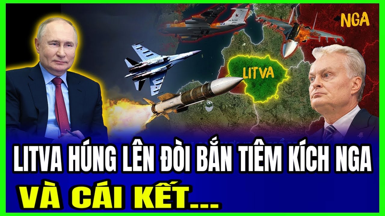 Litva H&uacute;ng L&ecirc;n Đ&ograve;i Bắn Ti&ecirc;m K&iacute;ch NGA V&agrave; C&aacute;i Kết...| LSQS Luận Đ&agrave;m