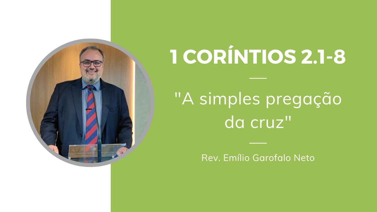 1 Coríntios 2.1-8 - A simples pregação da cruz - Rev. Emilio Garofalo Neto