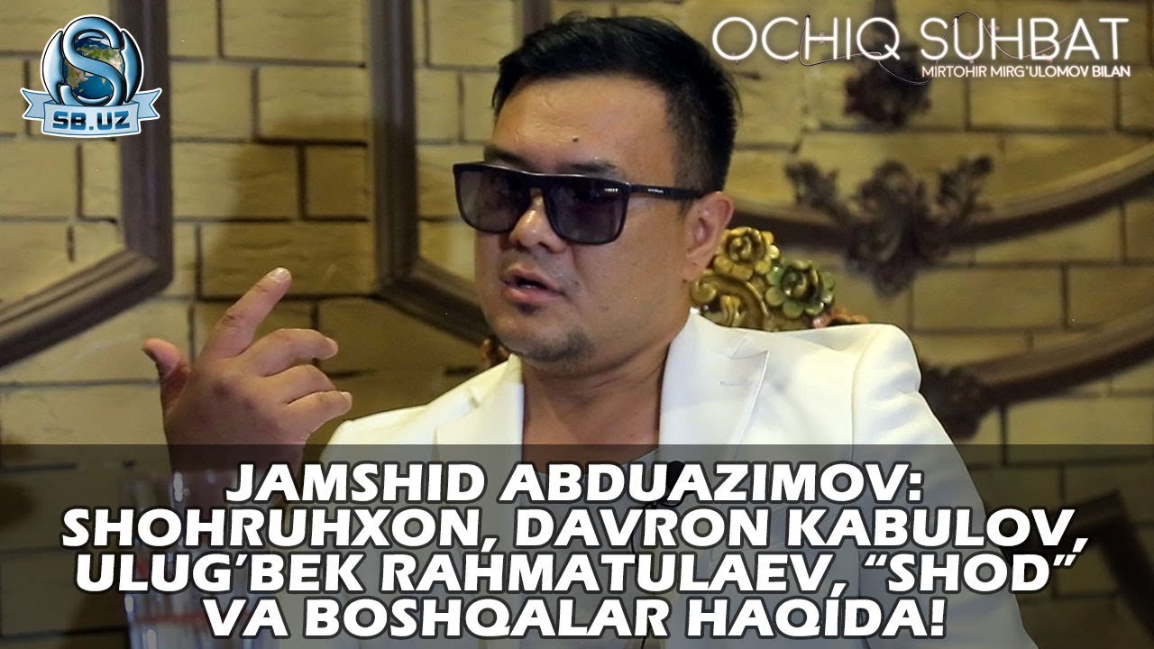 Jamshid Abduazimov: Shohruhxon, Davron Kabulov, Ulug’bek Rahmatulaev, “Shod” va boshqalar haqida!