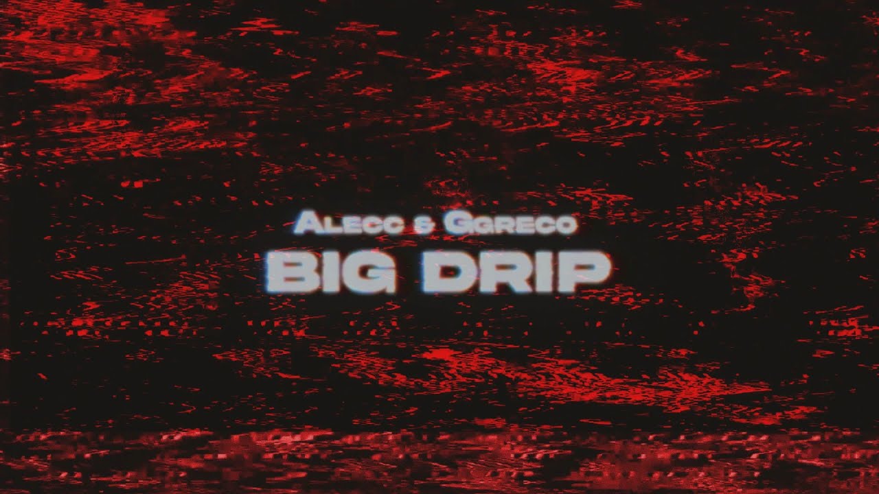 Alecc & Ggreco // BIG DRIP (Visual)