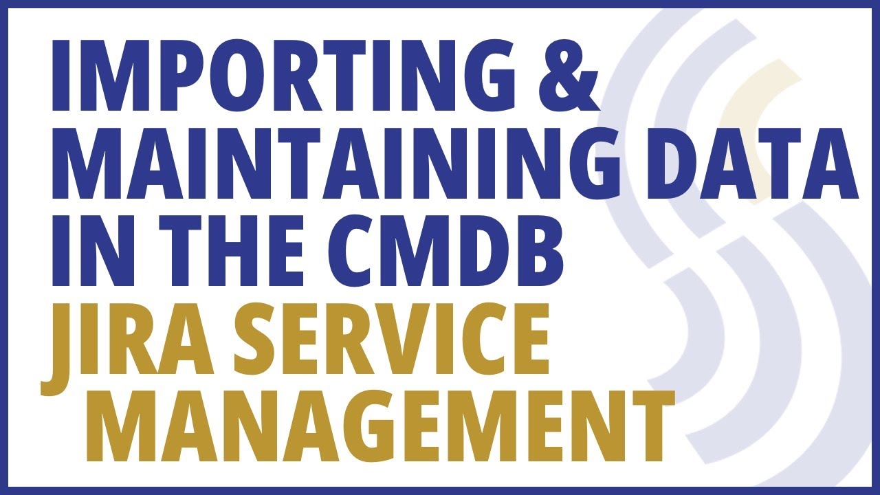 Streamlining Asset Management: Importing & Maintaining Data in the CMDB for Jira Service Management
