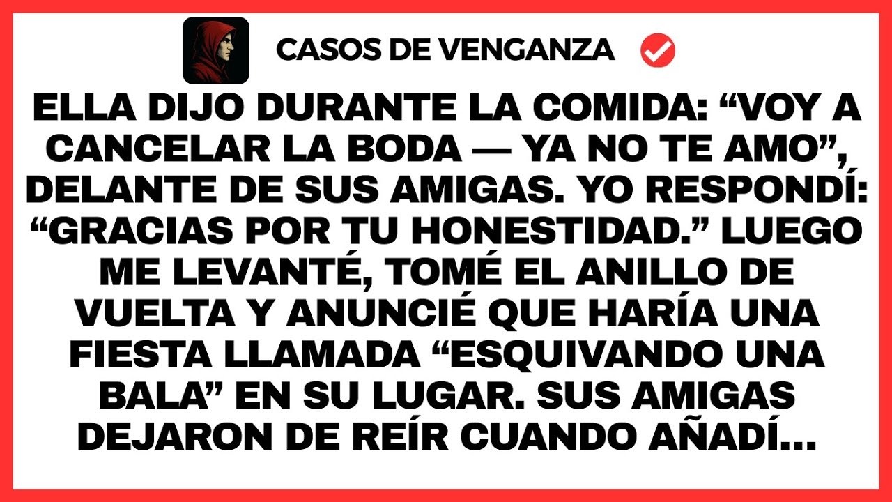 Ella dijo durante la comida: “Voy a cancelar la boda, ya no te amo”, delante de sus amigas