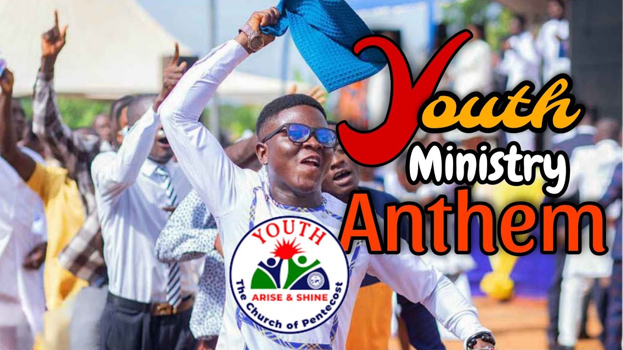 The Youth Ministry Anthem| The Church of Pentecost