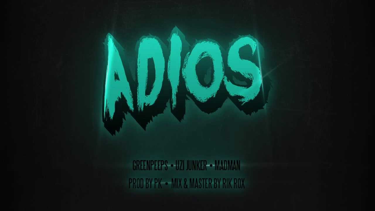 Greenpeeps ft. Uzi Junker & MadMan - Adios (Prod PK)
