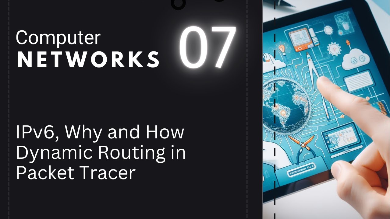 07 IPv6, Intro and Rules, Dynamic Routing in Packet Tracer | Computer Networks Basics