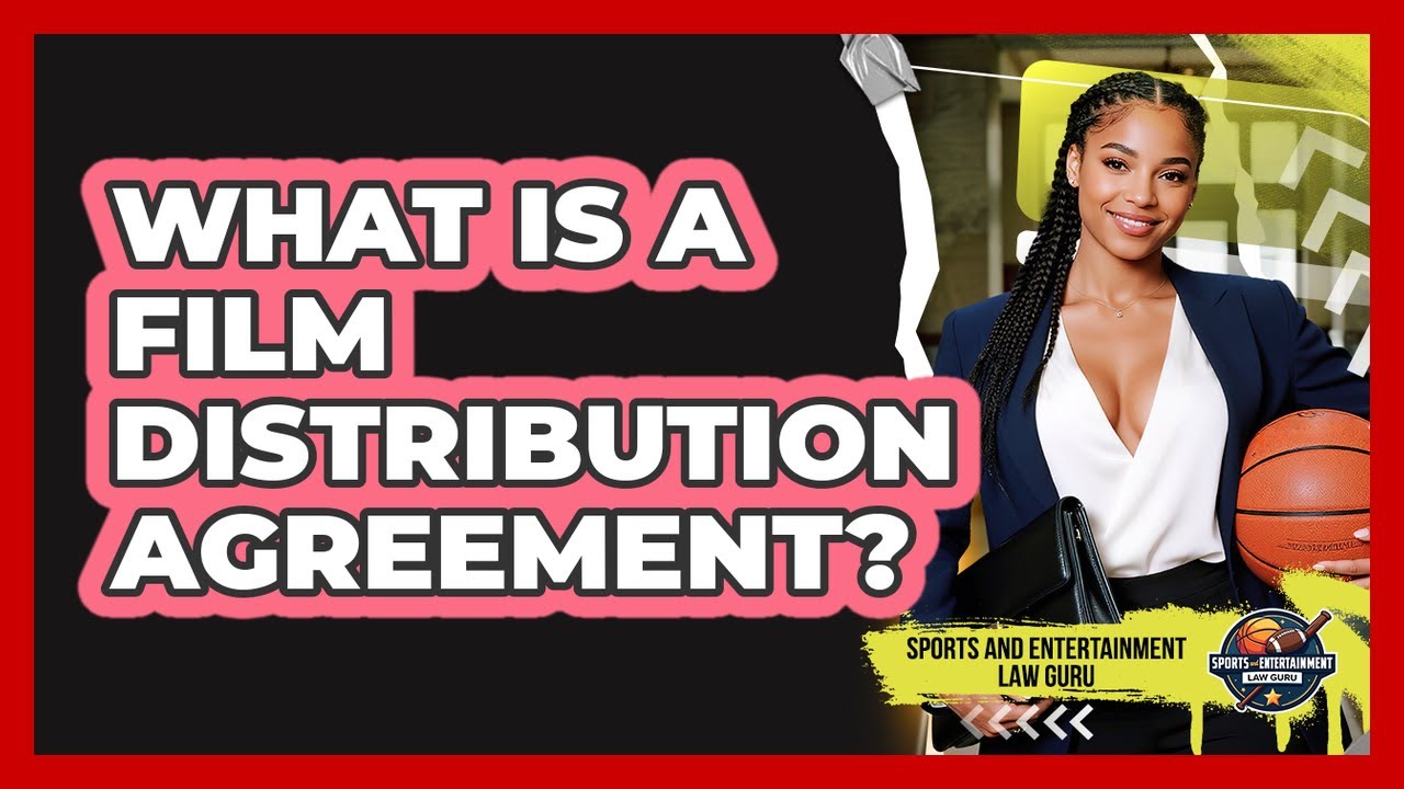 What Is A Film Distribution Agreement? - Sports and Entertainment Law Guru