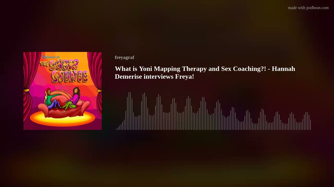 What is Yoni Mapping Therapy and Sex Coaching?! - Hannah Demerise interviews Freya!
