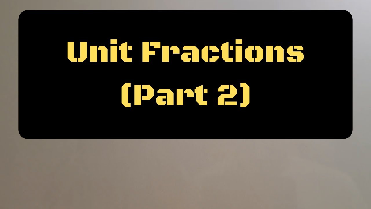 Unit Fractions (Part 2)