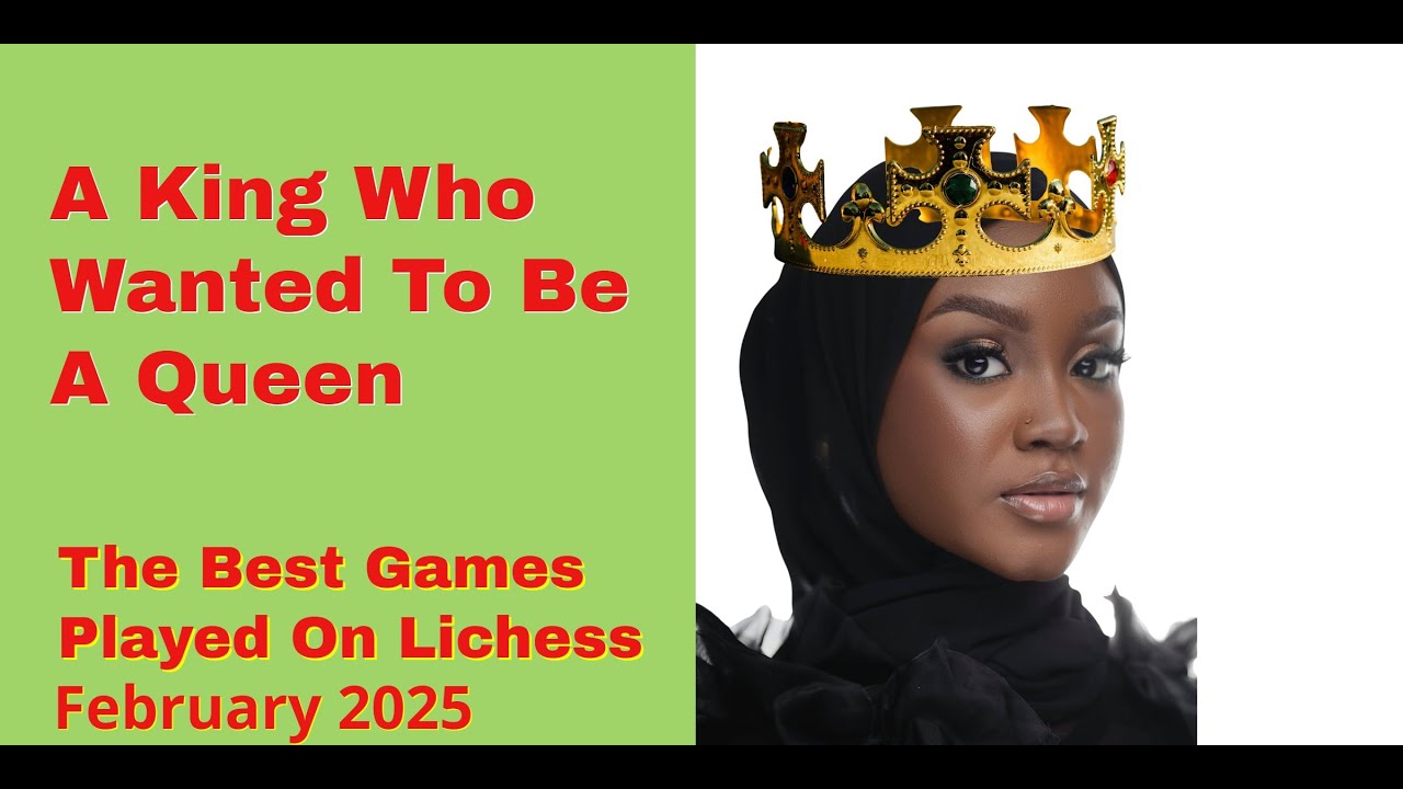 Lichess Game of the Month: February 2025 | A King Who Wanted To Be A Queen
