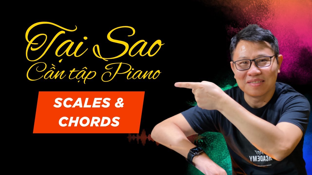 Tại sao nên tập tốt Scales & Chords? Làm sao áp dụng?