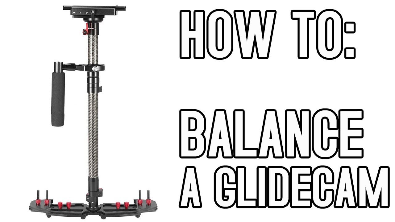 How To Balance a Glidecam