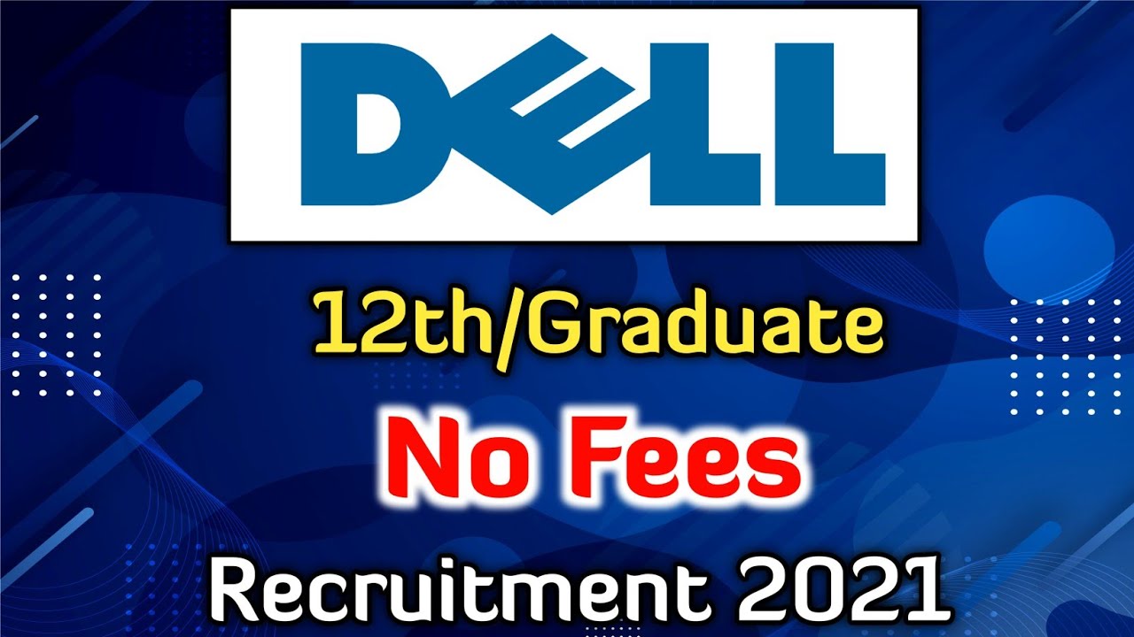 Dell Recruitment 2021 | Work From Home | 12th Pass/Graduate | No Fees |