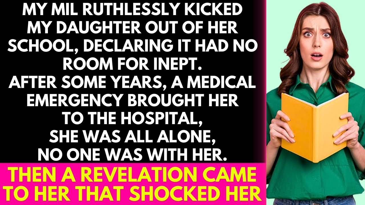 My MIL Ruthlessly Kicked my Daughter Out of her School, Declaring it had No Room for Inept. When...!