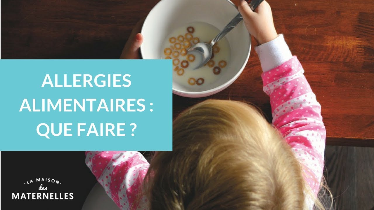 Allergies alimentaires : que faire ? - La Maison des maternelles #LMDM