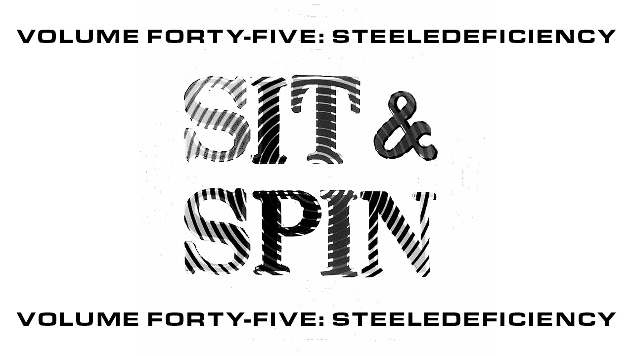 SIT AND SPIN X STEELEDEFICIENCY