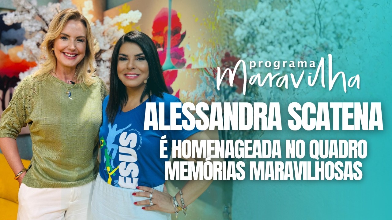 ALESSANDRA SCATENA É HOMENAGEADA NO MEMÓRIAS MARAVILHOSAS DO PROGRAMA MARAVILHA