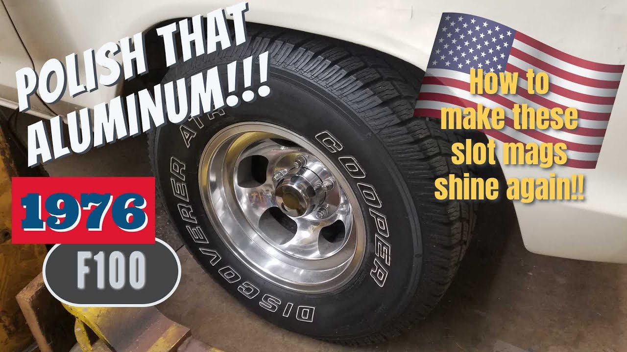Polishing Aluminum Slot Jelly Bean Mags 1976 Ford F100 SWB