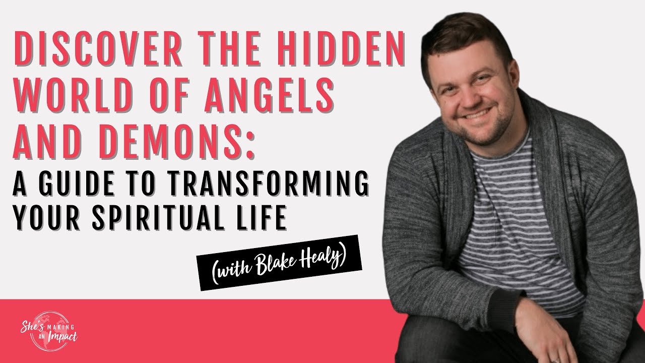 Discover the Hidden World of Angels and Demons: Seeing in the Spirit (With Blake Healy)