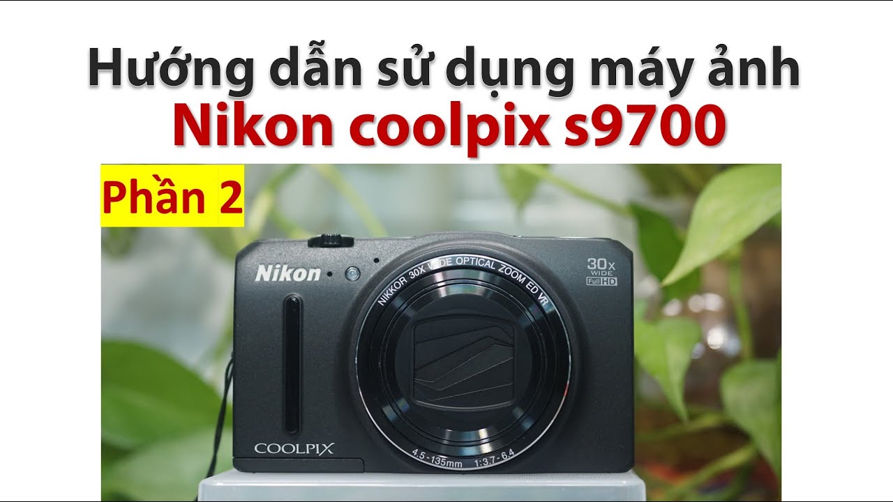 Nikon Coolpix S9700 | Hướng dẫn sử dụng máy ảnh Nikon S9700 | Máy ảnh vintage Máy ảnh mịn da phần 2