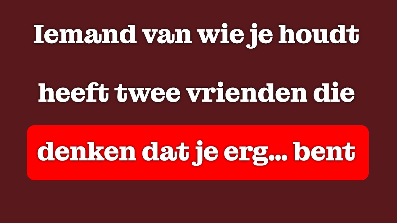 Iemand van wie je houdt heeft twee vrienden die denken dat jij heel bijzonder bent