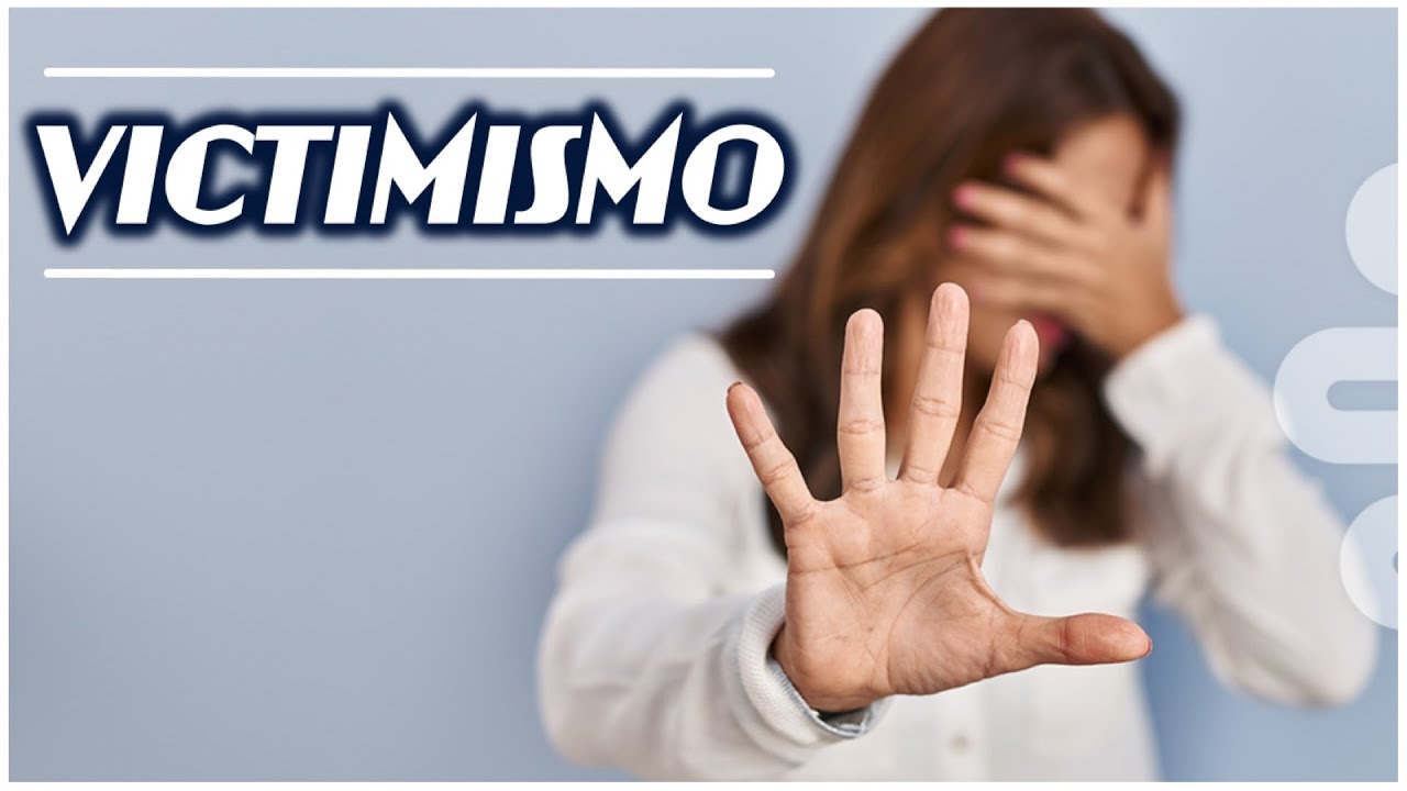 Victimismo: Cuando me siento Víctima!