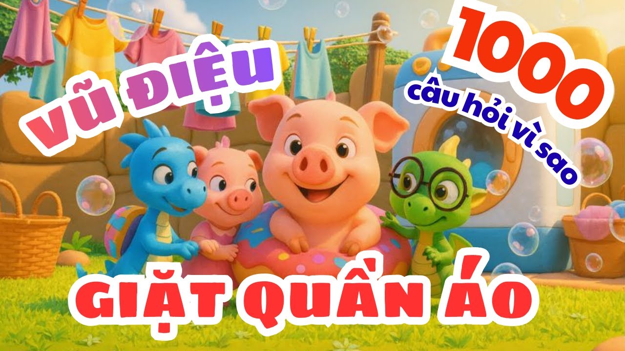 1000 Câu Hỏi Vì Sao: Vũ Điệu Giặt Quần Áo | Bài Hát Thiếu Nhi