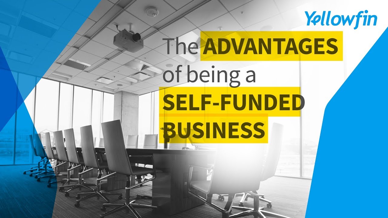 The advantages of being a self-funded business