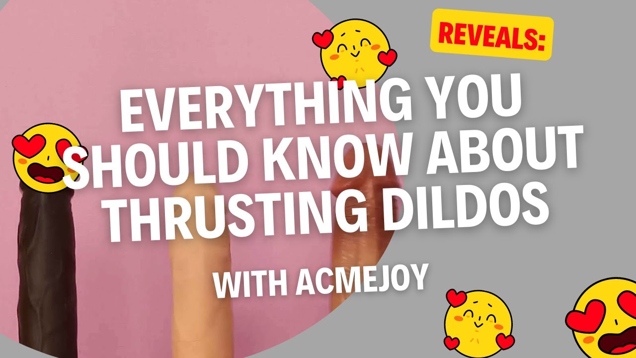 Reveals - Everything You Should Know About Thrusting Dildos