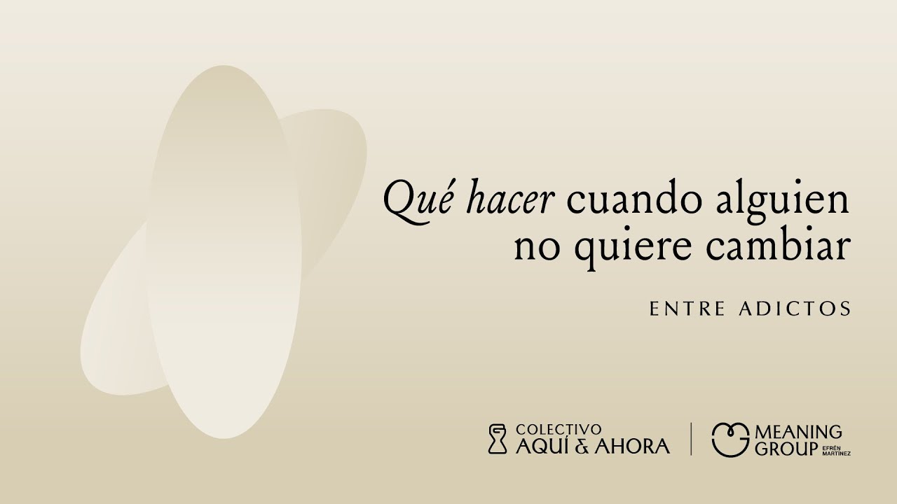 Qué hacer cuando alguien no quiere cambiar  | Aquí y ahora Podcast | Entre Adictos | Ep. 063