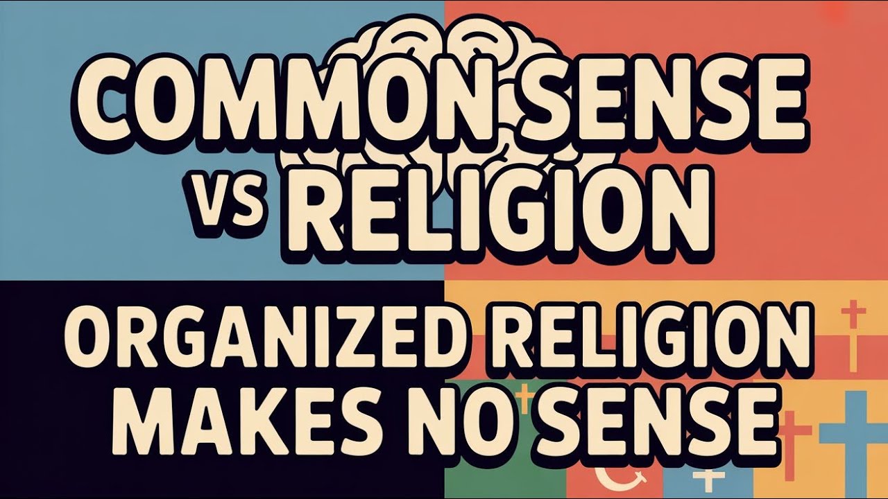 Common Sense vs Religion | Why Organized Religion Doesn&rsquo;t Make Sense
