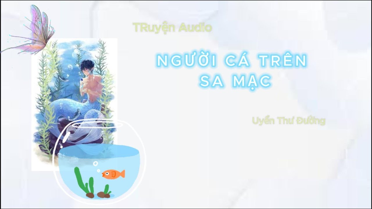 [Truyện Audio ] Người cá trên sa mạc | Uyển Thư Đường