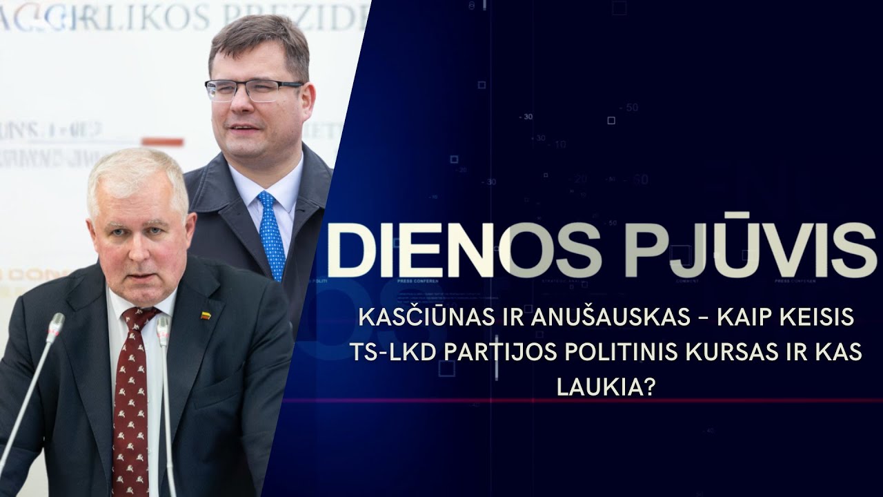 Kasčiūnas ir Anu&scaron;auskas &ndash; kaip keisis TS-LKD partijos politinis kursas ir kas laukia? |DIENOS PJŪVIS