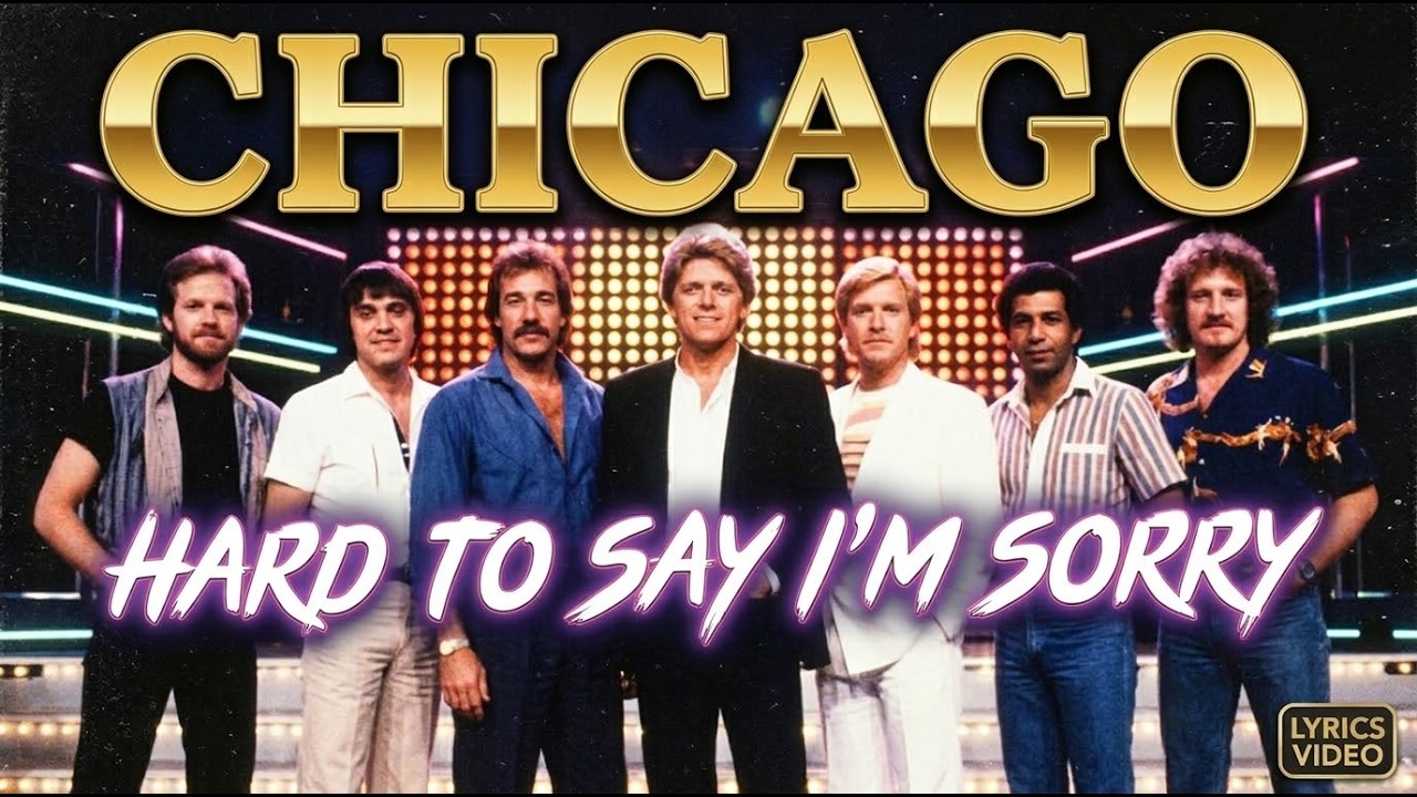 Hard to Say I'm Sorry - Chicago (Lyrics)
