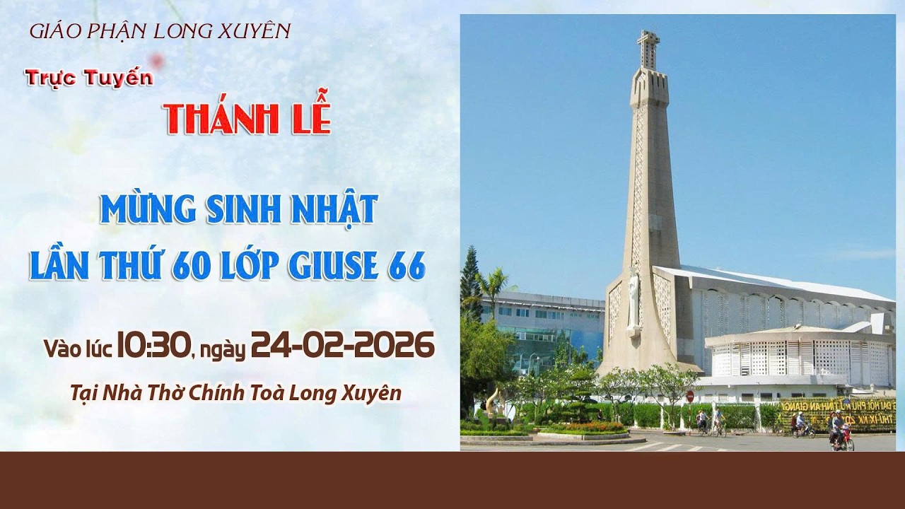 TRỰC TUYẾN/ THÁNH LỄ MỪNG SINH NHẬT LẦN THỨ 60 LỚP GIUSE 66/ VÀO LÚC 11:15 / NGÀY 24-02-2026.