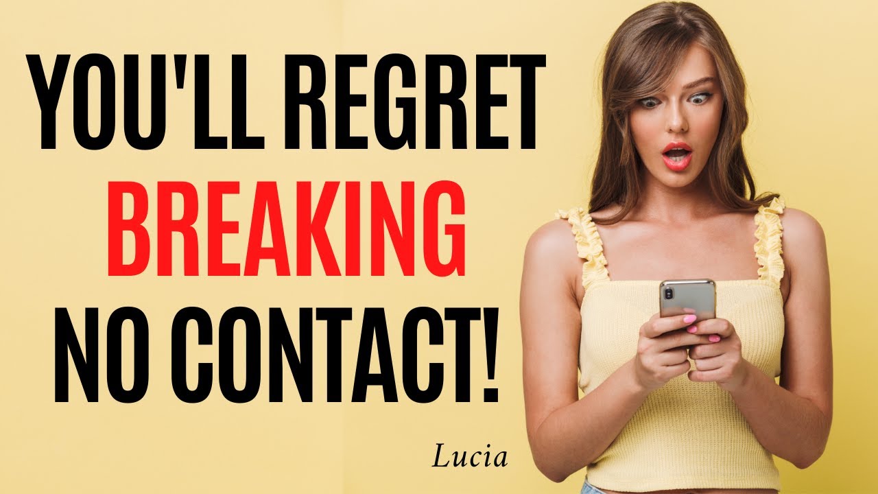 10 Reasons Why You'll Regret Breaking No Contact