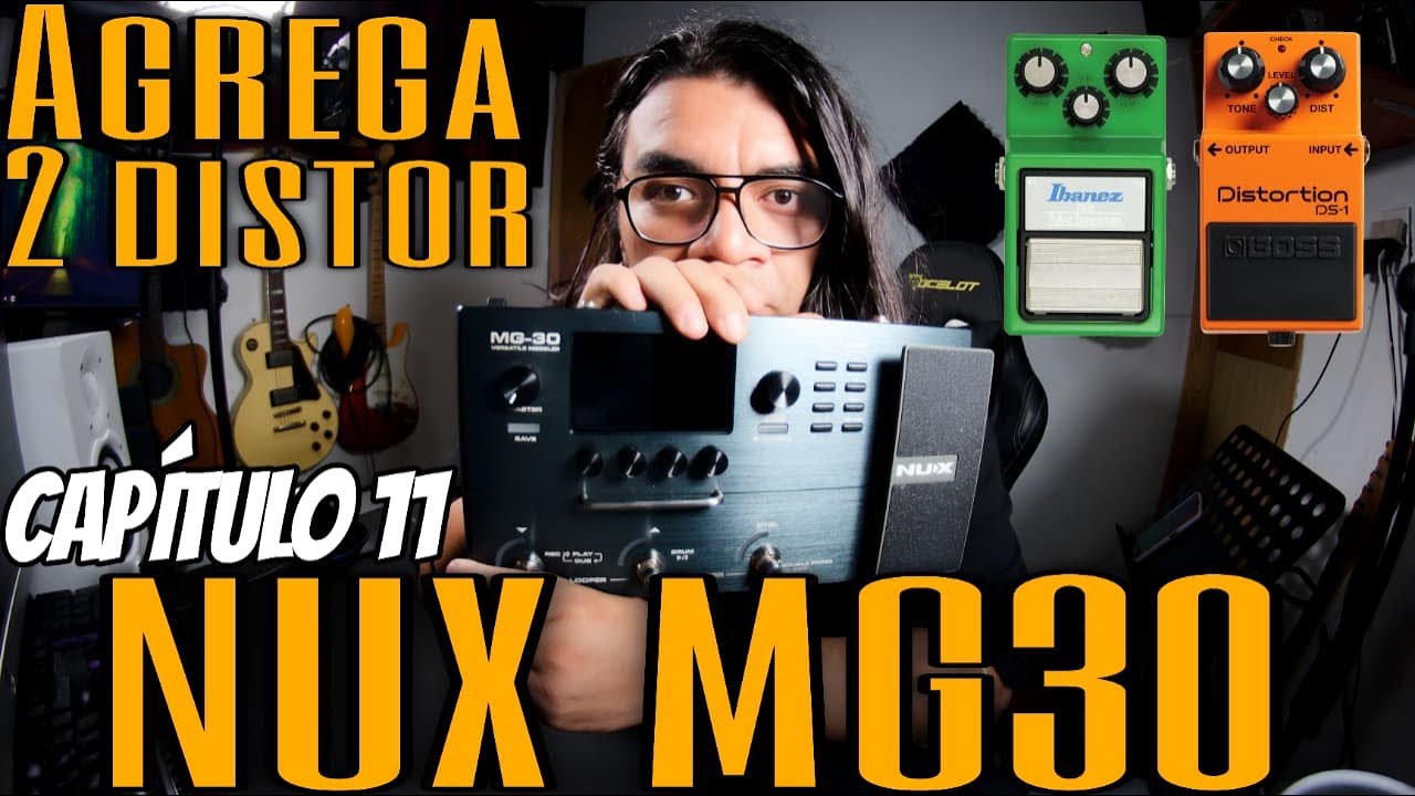 NUX MG30 - Conoce tu pedalera - 🔥AGREGA 2 DISTORSIONES🔥 - Capitulo 11