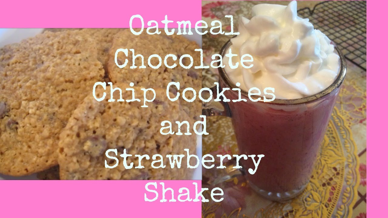 Oatmeal Chocolate Chip Cookies and Strawberry Shake