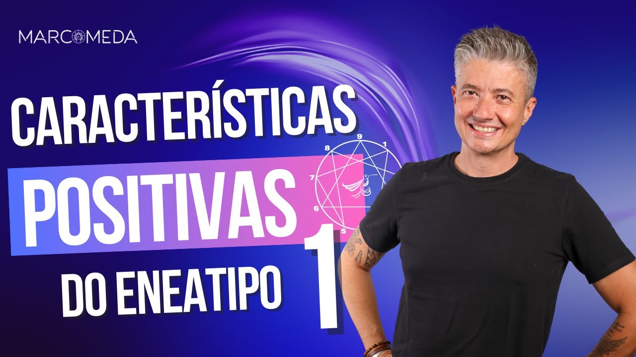 ENEAGRAMA Eneatipo 1: As Características Positivas
