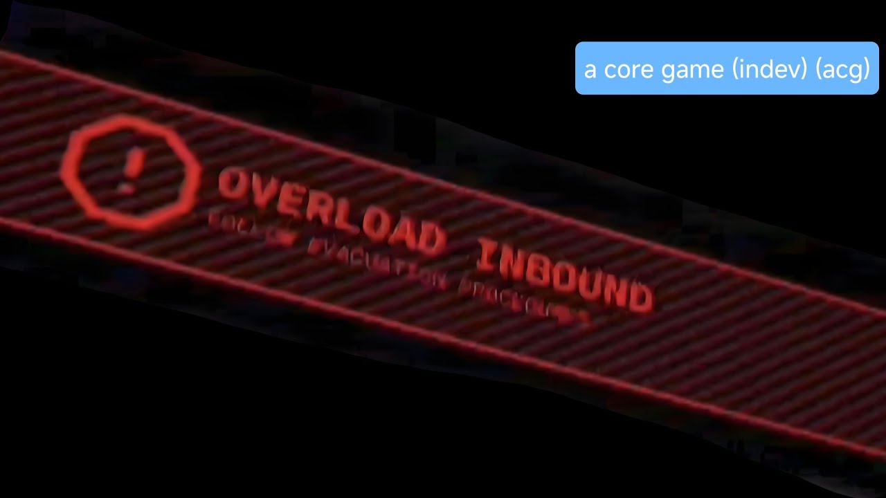 A core game overload new version!!,a core game (indev) (acg)