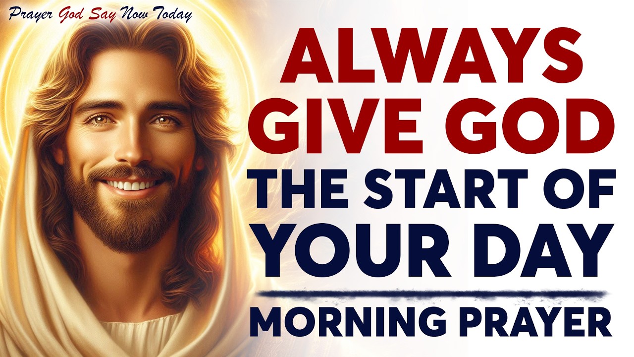 Always Give God The Start Of Your Day | Morning Prayer
