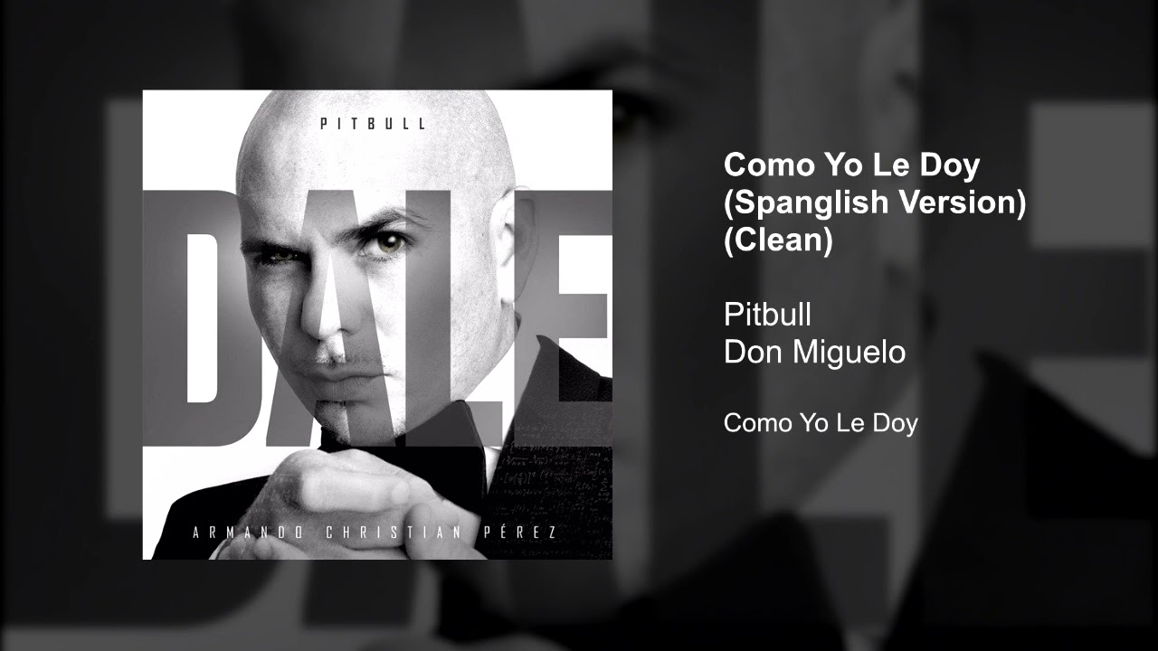 Pitbull, Don Miguelo - Como Yo Le Doy (Spanglish Version) (Clean Version)