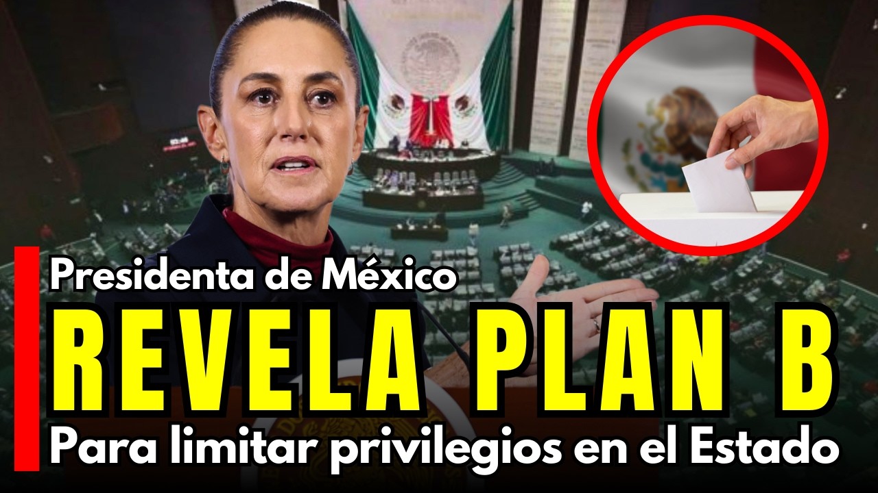 REVELA plan B presidenta de México, para quitar privilegios a partidos y legisladores