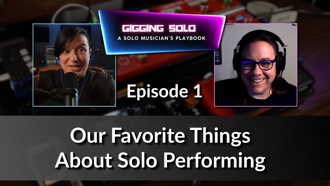 Gigging Solo Episode 1 - Favorite Things About Solo Performing