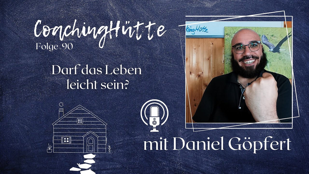 CoachingH&uuml;tte | #90 | Darf das Leben leicht sein?