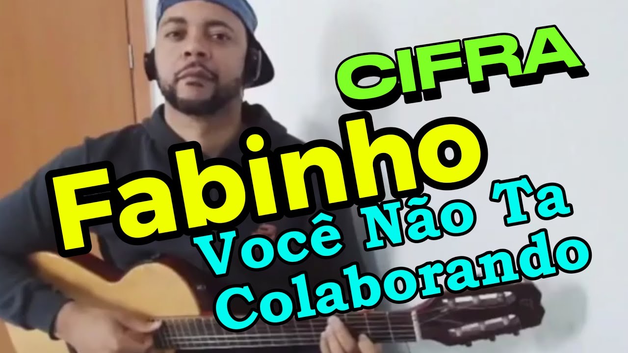 FABINHO, Voc&ecirc; n&atilde;o t&aacute; colaborando, Cifra