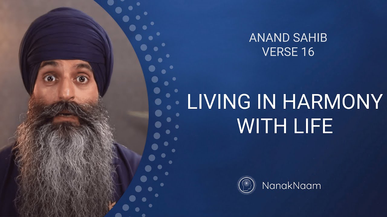Living In Harmony With Life | Anand Sahib 16 | The Beautiful Song